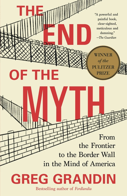 End of the Myth: From the Frontier to the Border Wall in the Mind of America - Ingram