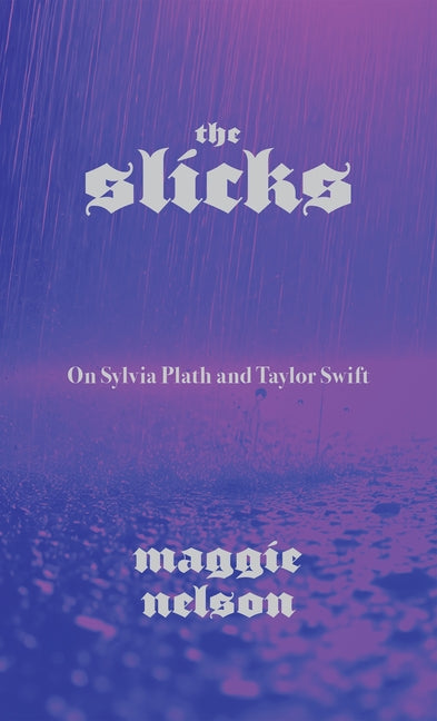 Slicks: On Sylvia Plath and Taylor Swift - Ingram
