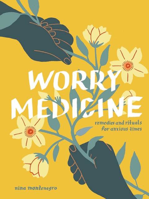 Worry Medicine: Remedies and Rituals for Anxious Times - Ingram