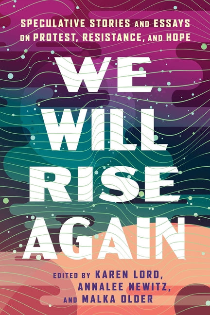 We Will Rise Again: Speculative Stories and Essays on Protest, Resistance, and Hope - Ingram
