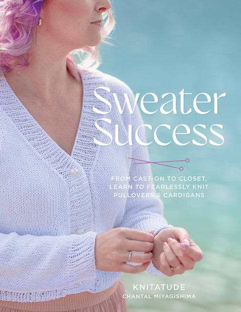 Sweater Success: From Cast-On to Closet, Learn to Fearlessly Knit Pullovers & Cardigans - Ingram