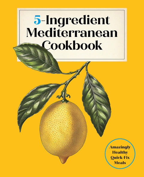 5-Ingredient Mediterranean Cookbook: Amazingly Healthy Quick-Fix Meals - Ingram