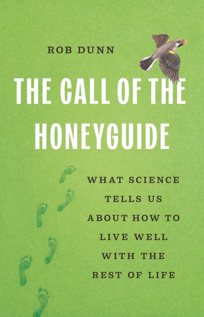 The Call of the Honeyguide: What Science Tells Us about How to Live Well with the Rest of Life - Ingram