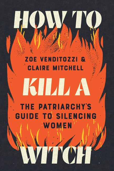 How to Kill a Witch: The Patriarchy's Guide to Silencing Women - Ingram