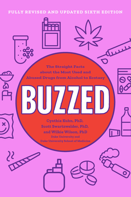 Buzzed: The Straight Facts about the Most Used and Abused Drugs from Alcohol to Ecstasy