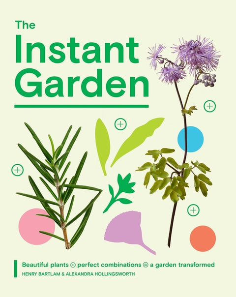 The Instant Garden: Beautiful Plants + Perfect Combinations = a Garden Transformed - Ingram