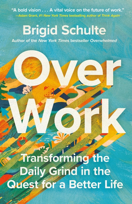 Over Work: Transforming the Daily Grind in the Quest for a Better Life - Ingram