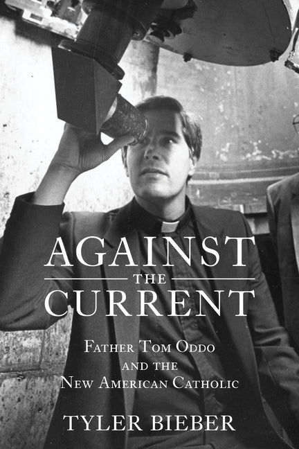 Against the Current: Father Tom Oddo and the New American Catholic - Ingram