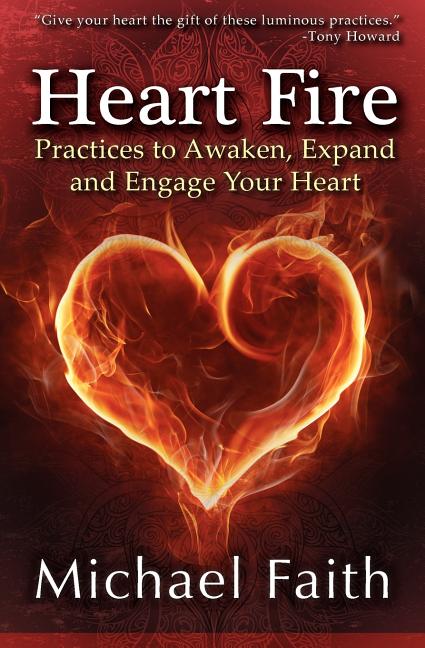 Heart Fire: Practices to Awaken, Expand and Engage Your Heart