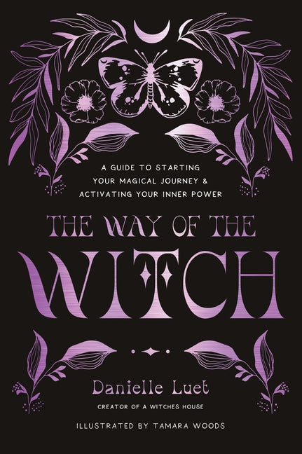 Way of the Witch: A Guide to Starting Your Magical Journey and Activating Your Inner Power - Ingram
