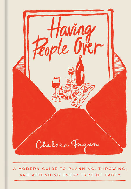 Having People Over: A Modern Guide to Planning, Throwing, and Attending Every Type of Party - Ingram