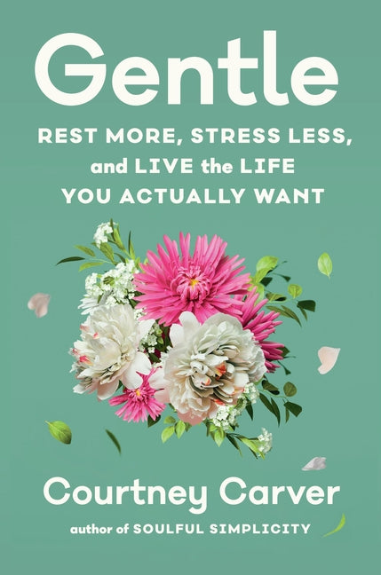 Gentle: Rest More, Stress Less, and Live the Life You Actually Want - Ingram