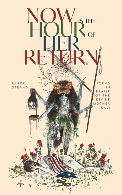 Now Is the Hour of Her Return: Poems in Praise of the Divine Mother Kali - Ingram