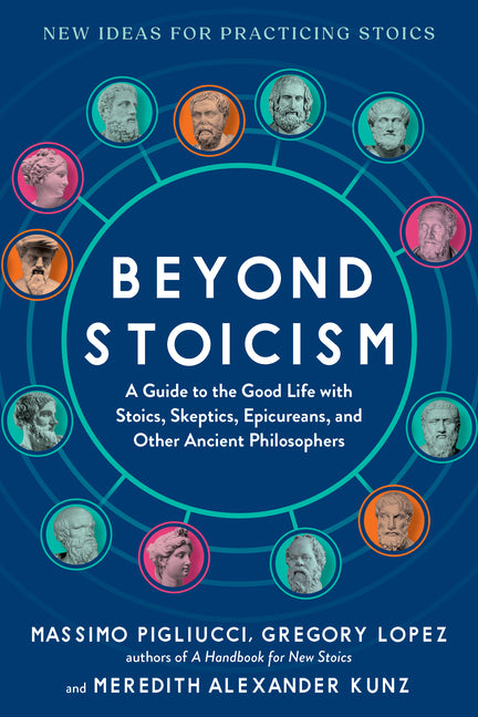 Beyond Stoicism: A Guide to the Good Life with Stoics, Skeptics, Epicureans, and Other Ancient Philosophers - Ingram