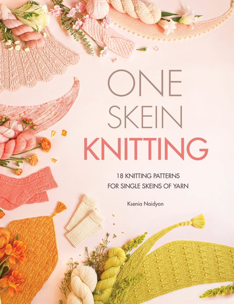 One Skein Knitting: 18 Knitting Patterns for Single Skeins of Yarn