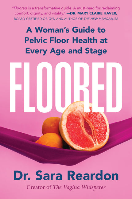 Floored: A Woman's Guide to Pelvic Floor Health at Every Age and Stage (First Time Trade)