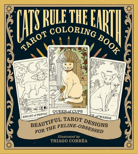 Cats Rule the Earth Tarot Coloring Book: Beautiful Tarot Designs for the Feline-Obsessed - Ingram