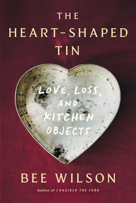 Heart-Shaped Tin: Love, Loss, and Kitchen Objects - Ingram