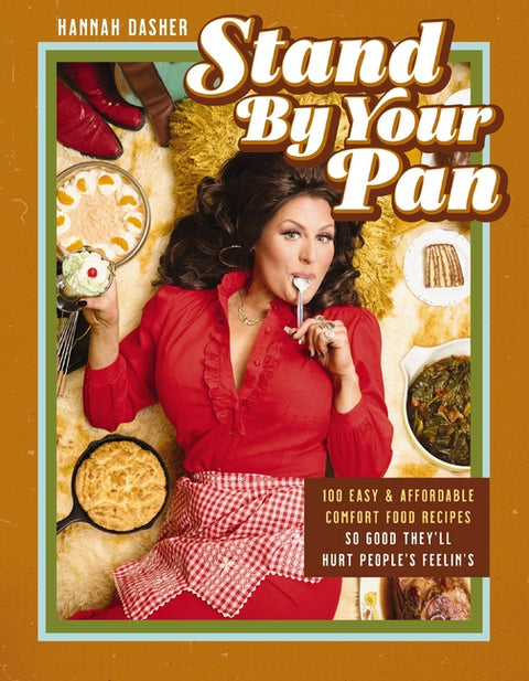 Stand by Your Pan: 100 Easy and Affordable Comfort Food Recipes So Good They'll Hurt People's Feelin's (a Cookbook to Help You Enjoy Delicious Nostalg - Ingram