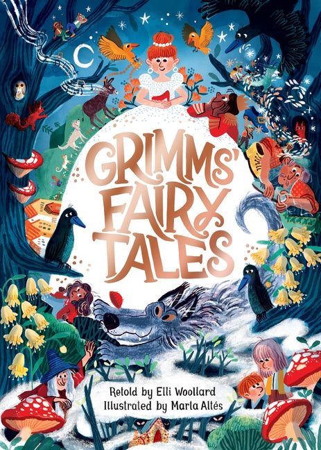 Grimms' Fairy Tales, Retold by Elli Woollard, Illustrated by Marta Altes - Ingram