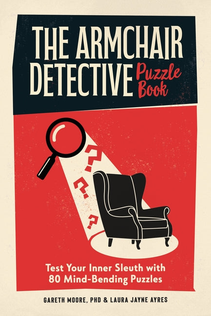 The Armchair Detective Puzzle Book: Test Your Inner Sleuth with 80 Mind-Bending Puzzles