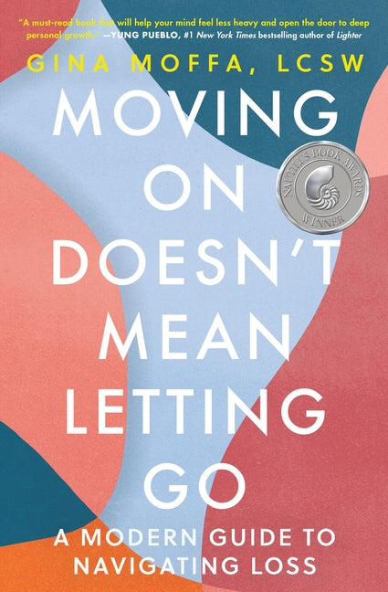 Moving on Doesn't Mean Letting Go: A Modern Guide to Navigating Loss - Ingram