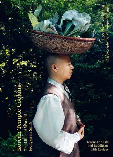 Korean Temple Cooking: Lessons on Life and Buddhism, with Recipes, the Life and Work of Jeongkwan Snim - Ingram