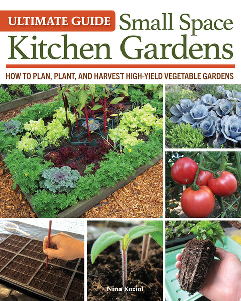 Ultimate Guide: Small Space Kitchen Gardens: How to Plan, Plant, and Harvest High-Yield Vegetable Gardens - Ingram