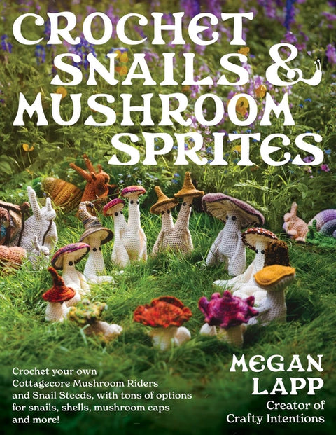 Crochet Snails and Mushroom Sprites - Ingram