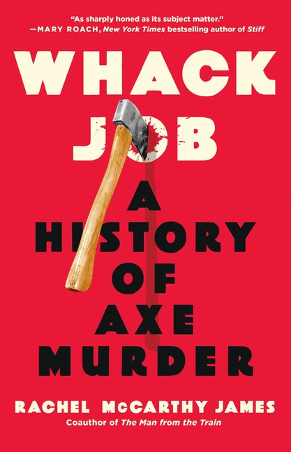 Whack Job: A History of Axe Murder - Ingram
