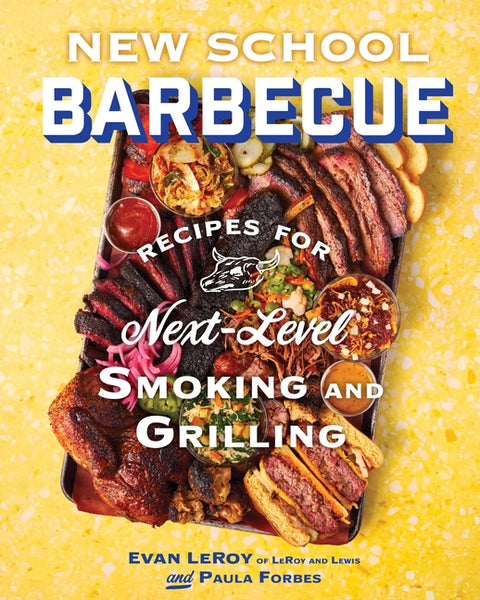 New School Barbecue: Recipes for Next-Level Smoking and Grilling from Austin's Leroy and Lewis