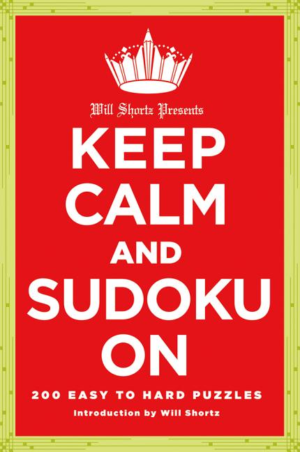 Will Shortz Presents Keep Calm and Sudoku on: 200 Easy to Hard Puzzles - Ingram