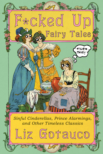 F*cked Up Fairy Tales: Sinful Cinderellas, Prince Alarmings, and Other Timeless Classics - Ingram