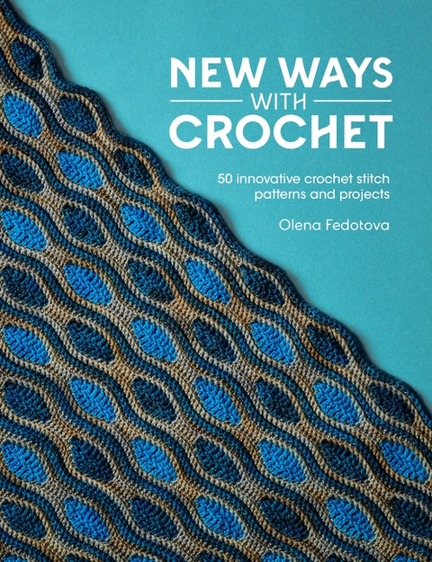 New Ways with Crochet: 50 Innovative Crochet Stitch Patterns and Projects - Ingram