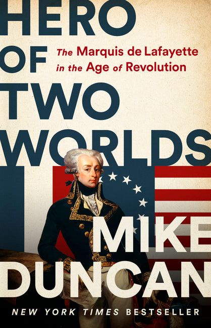 Hero of Two Worlds: The Marquis de Lafayette in the Age of Revolution - Ingram