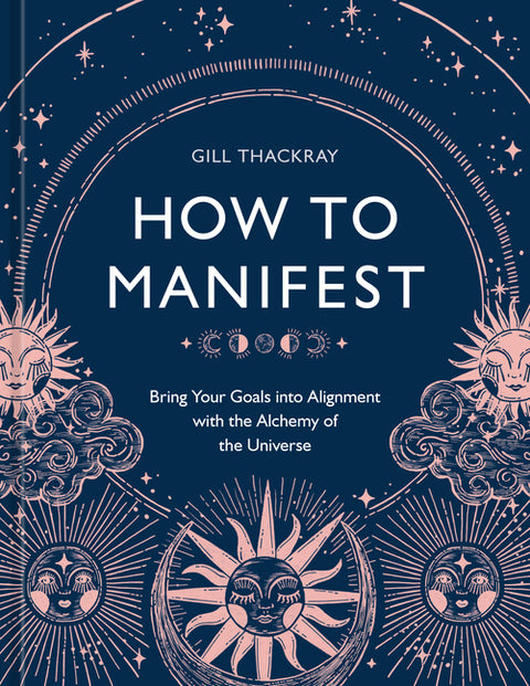 How to Manifest: Bring Your Goals Into Alignment with the Alchemy of the Universe [A Manifestation Book] - Ingram