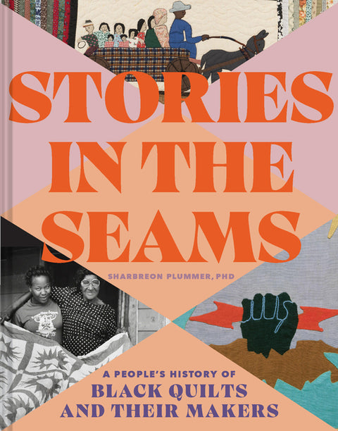Stories in the Seams: A People's History of Black Quilts and Their Makers