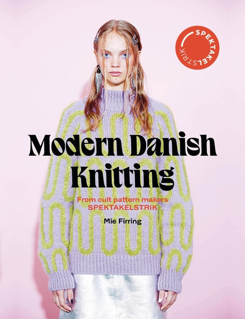 Spectacular: Modern Danish Knitting: From Cult Patterns Makers Spektakelstrik - Ingram