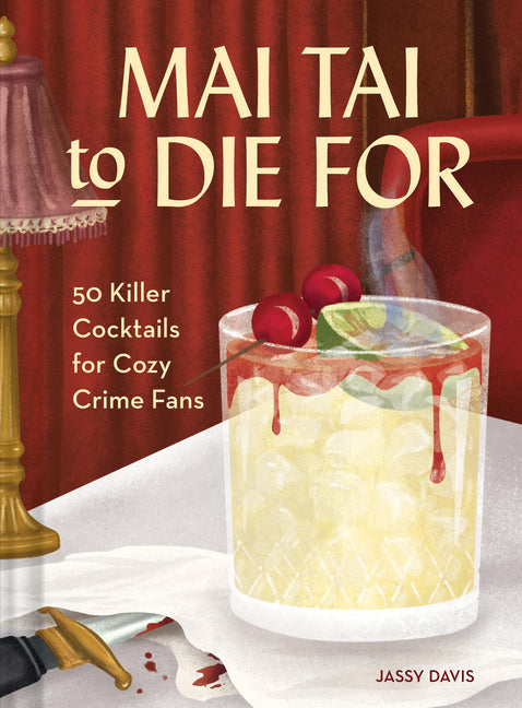 Mai Tai to Die for: 50 Killer Cocktails for Cozy Crime Fans