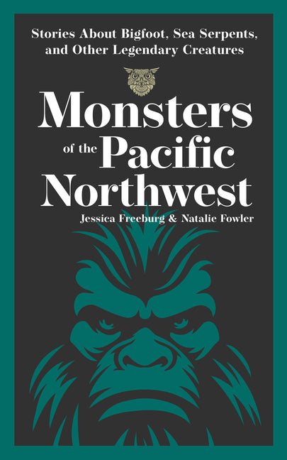 Monsters of the Pacific Northwest: Stories about Bigfoot, Sea Serpents, and Other Legendary Creatures - Ingram