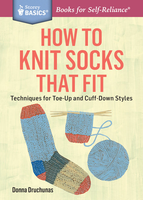 How to Knit Socks That Fit: Techniques for Toe-Up and Cuff-Down Styles. a Storey Basics(r) Title - Ingram