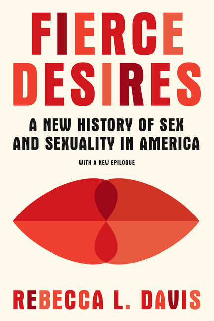 Fierce Desires: A New History of Sex and Sexuality in America - Ingram
