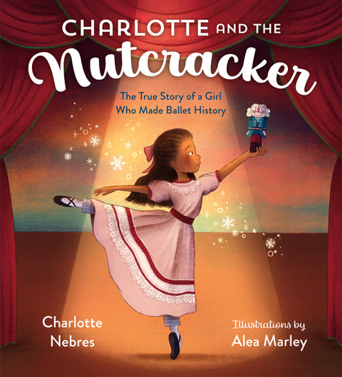 Charlotte and the Nutcracker: The True Story of a Girl Who Made Ballet History - Ingram