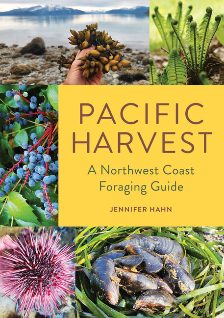 Pacific Harvest: A Northwest Coast Foraging Guide - Ingram