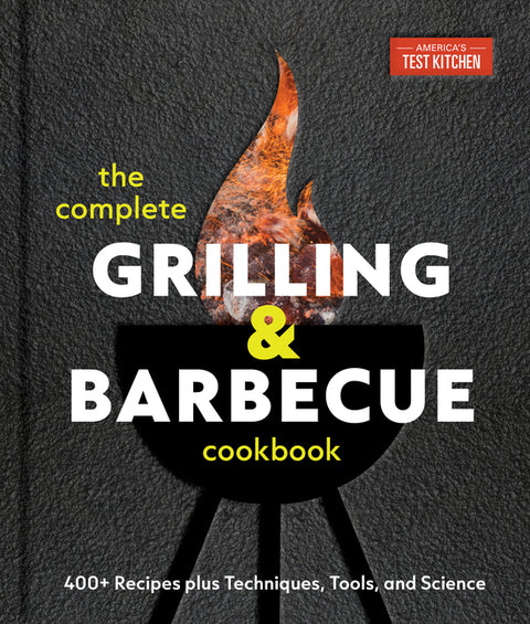The Complete Grilling and Barbecue Cookbook: 400+ Recipes Plus Techniques, Tools, and Science - Ingram