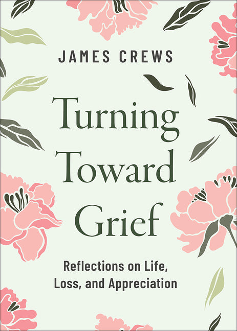 Turning Toward Grief: Reflections on Life, Loss, and Appreciation - Ingram