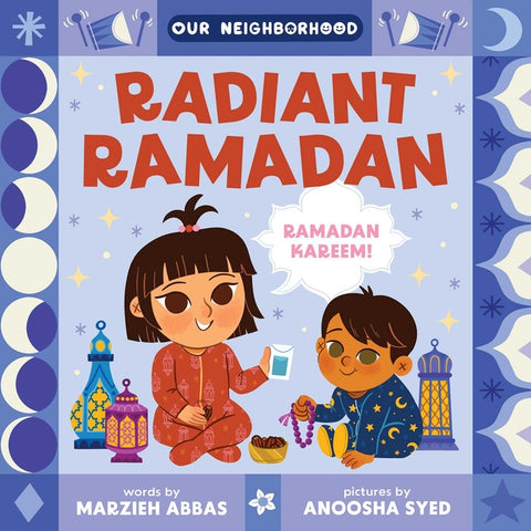 Radiant Ramadan (an Our Neighborhood Series Board Book for Toddlers Celebrating Islam) - Ingram
