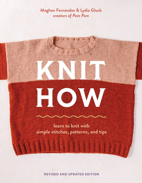 Knit How (Revised and Updated Edition): Learn to Knit with Simple Stitches, Patterns & Tips - Ingram