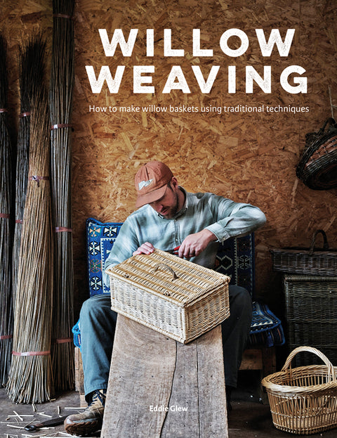 Willow Weaving: How to Make Willow Baskets Using Traditional Techniques