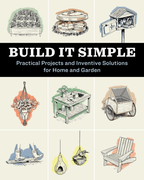 Build It Simple: Practical Projects and Inventive Solutions for Home and Garden - Ingram